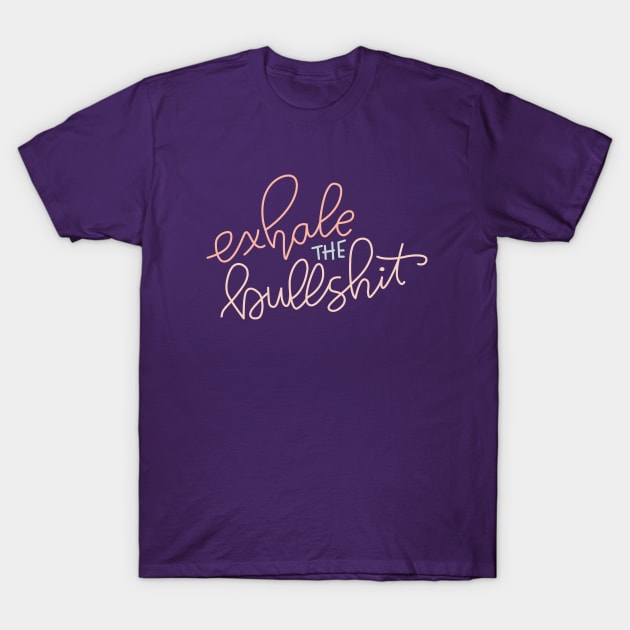 Exhale the bullshit T-Shirt by Cat Bone Design